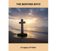 The Bedford Boys: A Legacy Of Valor