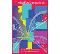 The Bedford Competition: 2023 Anthology of Prizewinning and Shortlisted Stories and Poems