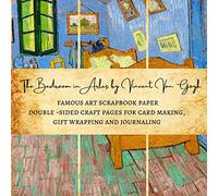 The Bedroom in Arles by Vincent Van Gogh | Famous Art Scrapbook Paper | Double-Sided Craft Pages for Card making, Gift Wrapping and Journaling: Premium Scrapbooking Sheets for Crafters