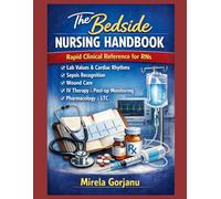 The Bedside Nursing Handbook: Rapid Clinical Reference for RNs: Lab Values, Cardiac Rhythms, Sepsis Recognition & Wound Care (Registered Nurse Notes)