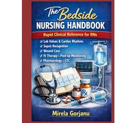 The Bedside Nursing Handbook: Rapid Clinical Reference for RNs: Lab Values, Cardiac Rhythms, Sepsis Recognition & Wound Care (Registered Nurse Notes)