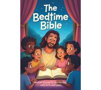 The Bedtime Bible: Biblical Stories To End The Day With Faith And Love: Bible Stories For Kids With Lessons Of Faith & Kindness & Questions To Spark Reflection & Conversation