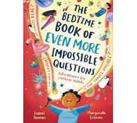 The Bedtime Book of EVEN MORE Impossible Questions: Adventures for curious minds