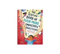 The Bedtime Book of EVEN MORE Impossible Questions: Adventures for curious minds