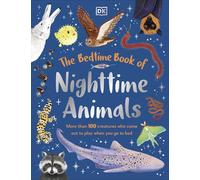 The Bedtime Book of Nighttime Animals: More Than 100 Creatures Who Come Out to Play When You Go to Bed (The Bedtime Books)