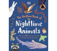 The Bedtime Book of Nighttime Animals: More Than 100 Creatures Who Come Out to Play When You Go to Bed (The Bedtime Books)