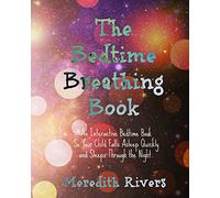 The Bedtime Breathing Book: An Interactive Bedtime Book So Your Child Falls Asleep Quickly and Sleeps Through the Night