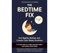 The Bedtime Fix (2-8 Years) End Nightly Battles and Create Calm Sleep Routines: A 4-week plan to create peaceful nights and healthy sleep habits (The Behavior Fix)