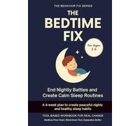 The Bedtime Fix (2-8 Years) End Nightly Battles and Create Calm Sleep Routines: A 4-week plan to create peaceful nights and healthy sleep habits (The Behavior Fix)