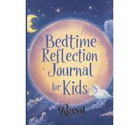 The Bedtime Reflection Journal for Kids: A 5-Minute Goodnight Routine: Promote Mindfulness, Gratitude & Emotional Intelligence with Guided Prompts and Creative Drawing for Boys & Girls Ages 5-10