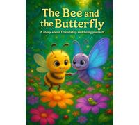 The Bee and the Butterfly: A story about friendship and being yourself (Adventures of a Bee and a Butterfly. A story about friendship.)