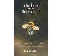 The bee and the fleur de lis: love poems for the broken hearted and unrequited