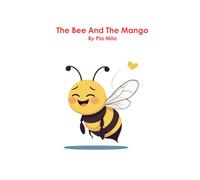 The Bee And The Mango: A gentle tale about how mistakes can lead to something sweet.