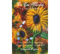 The Bee Attitudes - A 40 Day Devotional: Keys to Living A Kingdom Life In Healthy Community