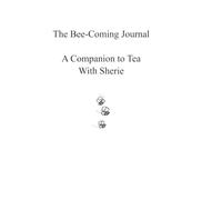 The Bee-Coming Journal: A Companion to Tea With Sherie Bee-coming
