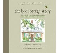 The Bee Cottage Story: How I Made a Muddle of Things and Decorated My Way Back to Happiness