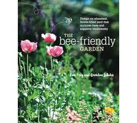 The Bee-Friendly Garden: Design an Abundant, Flower-Filled Yard That Nurtures Bees and Supports Biodiversity
