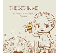 The Bee in Me: Fearfully, Wonderfully Winged