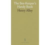 The Bee-Keeper's Handy Book: Or Twenty-Two Years' Experience, in Queen-Rearing, Containing the Only Scientific and Practical Method of Rearing Queen ... for the General Management of the Apiary