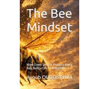 The Bee Mindset: Work Every Second. Produce Every Day. Build a Life That Matters (Nature Laws of Success)