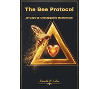 The Bee Protocol: 10 Days to Unstoppable Momentum (Master the Bee, Panda, and the Lotus)