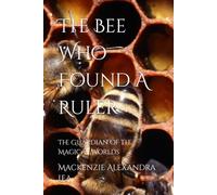 The Bee Who Found A Ruler: The Guardian of the Magical Worlds