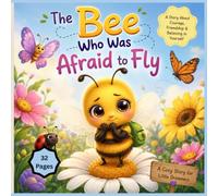 The Bee Who Was Afraid to Fly: A Cozy Picture Book About Courage, Friendship, and Believing in Yourself for Kids Ages 3-7