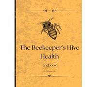 The Beekeeper’s Hive Health Log: A Practical Beekeeping Record Book for Tracking Hive Inspections, Queen Activity, Pest Control, and Seasonal Notes