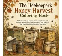The Beekeeper’s Honey Harvest Coloring Book: 50 Bold and Easy Autumn Beekeeping Scenes with Beehives, Honeycomb, Smokers, Honey Jars, Beeswax, and ... Adults and Teens (BOLD & EASY Coloring Books)
