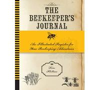 The Beekeeper's Journal: An Illustrated Register for Your Beekeeping Adventures