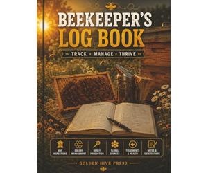 The Beekeeper's Log Book: 100 Hive Inspection Records | Honey Yield Tracker | Varroa & Treatment Log | Swarm & Queen Record | Seasonal Checklists | Perfect Gift for Beekeepers