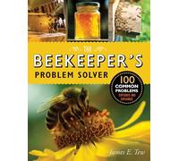 The Beekeeper's Problem Solver: 100 Common Problems Explored and Explained