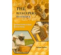 The Beekeeper's Reference: Detailed Guide to Bees, Hives & Honey