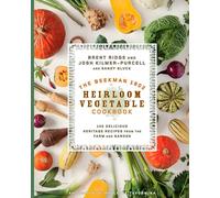 The Beekman 1802 Heirloom Vegetable Cookbook: 100 Delicious Heritage Recipes from the Farm and Garden