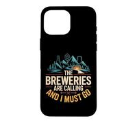 The Beer Brewery Calls and I Must Go Mountain Craft Brew Case for iPhone 16 Pro Max