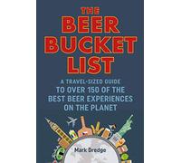 The Beer Bucket List: A travel-sized guide to over 150 of the best beer experiences on the planet