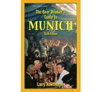 The Beer Drinker's Guide to Munich: Sixth Edition