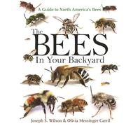 The Bees in Your Backyard - A Guide to North America`s Bees
