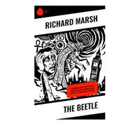The Beetle: Horror Classic - Gothic Tale of Shape-Shifting Terror and Ancient Egyptian Occult Intrigue
