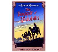 The Roman Mysteries: The Beggar of Volubilis : Book 14