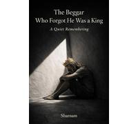 The Beggar Who Forgot He Was a King: A Quiet Remembering