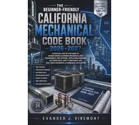 The Beginner-Friendly California Mechanical Code Book 2026-2027: A Practical Step-by-Step Guide to Understanding California Mechanical Code Requirements, HVAC Systems, Ventilation Standards, Ductwork