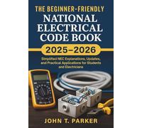The Beginner-Friendly National Electrical Code Book 2025 - 2026: Simplified NEC Explanations, Updates, and Practical Applications for Students and Electricians