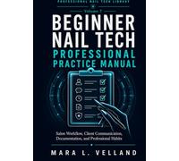 The Beginner Nail Tech Professional Practice Manual: Salon Workflow, Client Communication, Service Readiness, Documentation, and Professional Habits ... Technicians (Professional Nail Tech Library)