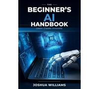 The Beginner’s AI Handbook: A Non-Technical Guide to Using AI in Everyday Life (The Foundational AI Series)