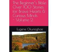 The Beginner’s Bible: Over 100 Stories for Brave Hearts & Curious Minds - Volume 2 (The Beginner’s Bible Stories Series - Celebrating Jubilee Year of Faith, Fun, and Adventure!)