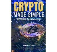 The Beginner’s Guide to Bitcoin, Ethereum & Smart Strategies: Learn How to Buy, Secure, Invest & Research Cryptocurrency with Confidence - No Jargon, Just Smart Steps