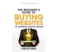 The Beginner’s Guide to Buying Websites to Generate Passive Income