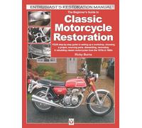The Beginner’s Guide to Classic Motorcycle Restoration: YOUR step-by-step guide to setting up a workshop, choosing a project, dismantling, sourcing ... & 1980s (Enthusiast's Restoration Manual)