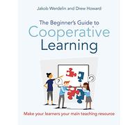 The Beginner’s Guide To Cooperative Learning: Make your learners your main teaching resource